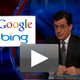 Illustration for article titled Watch Stephen Colbert Break Down the Google-Bing Slapfight
